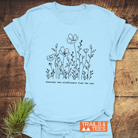 How Wild Flowers Find The Sun T-Shirt