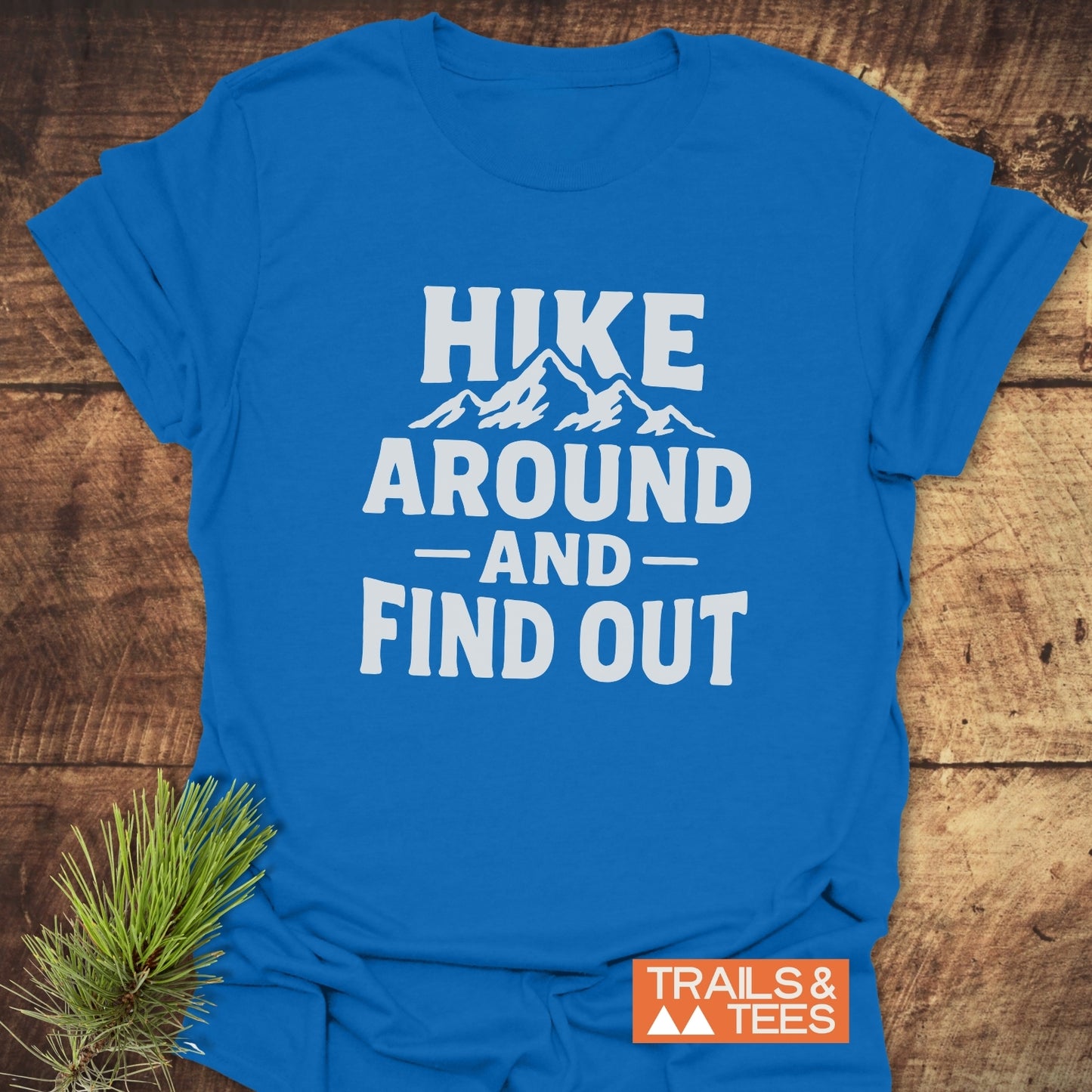 Hike Around And Find Out T-Shirt