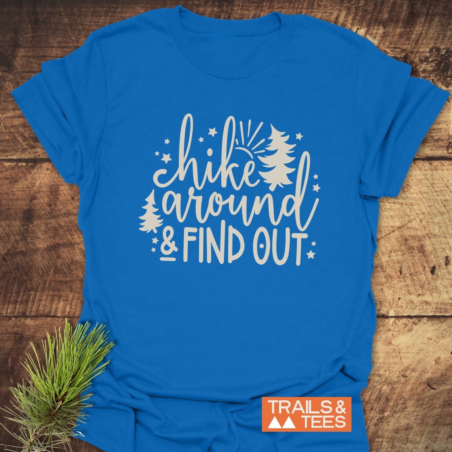 Hike Around And Find Out T-Shirt