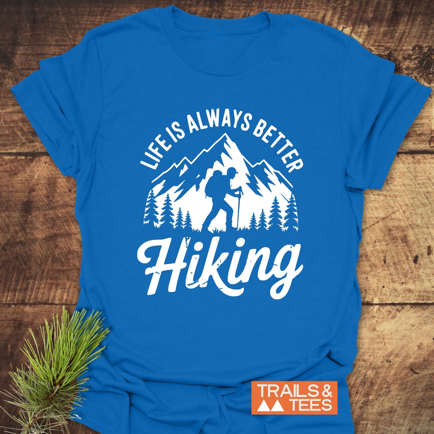 Life Is Always Better Hiking T-Shirt