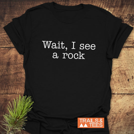 Wait, I See A Rock T-Shirt
