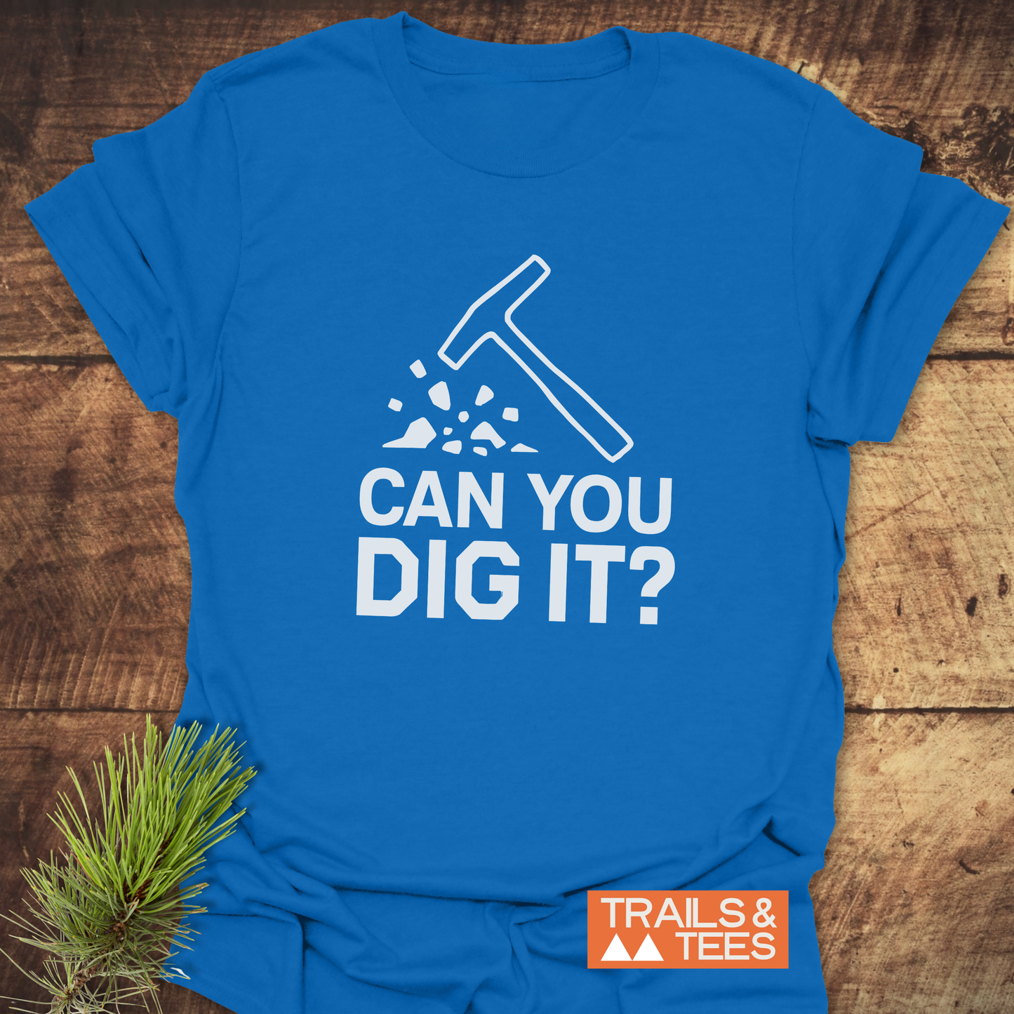 Can You Dig It? Rock Lovers T-Shirt