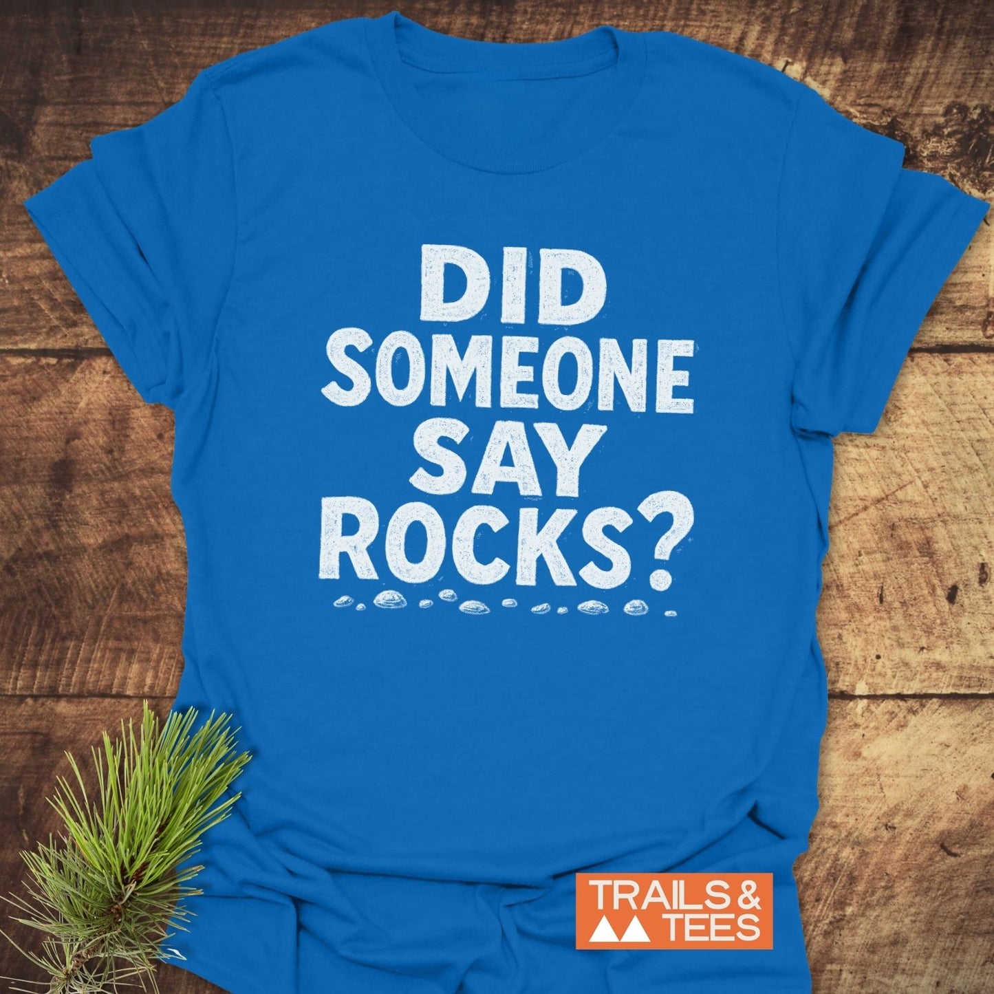 Did Someone Say Rocks? T-Shirt