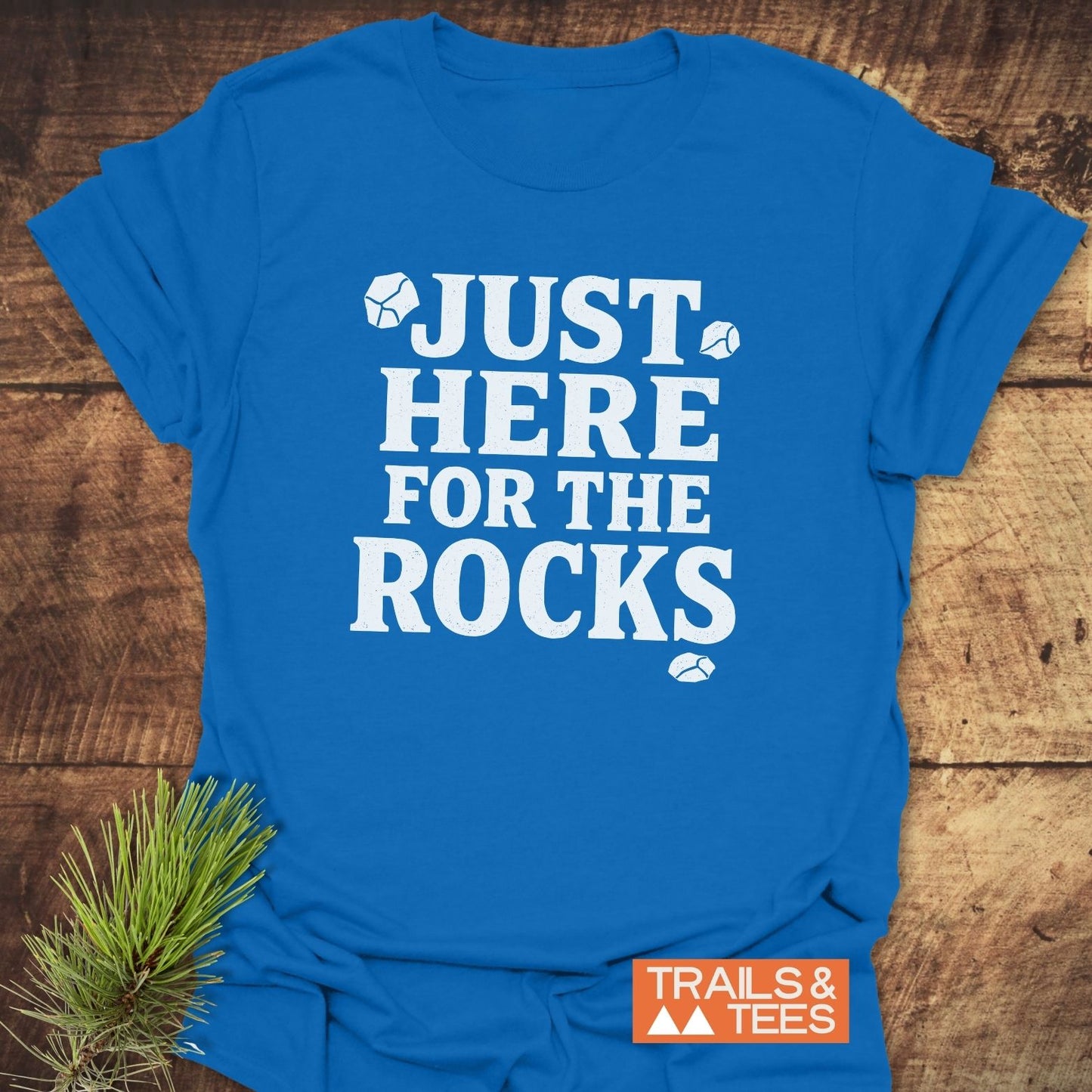 Just Here For The Rocks T-Shirt