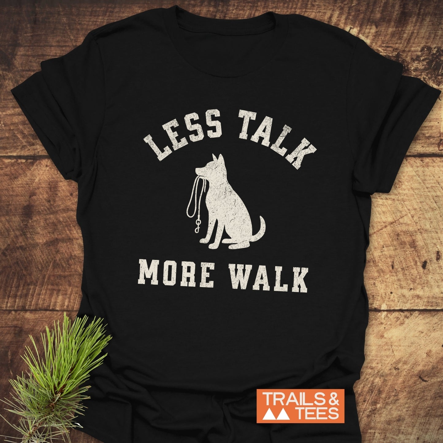 Less Talk, More Walk T-Shirt