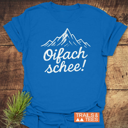 Oifach Schee T-Shirt