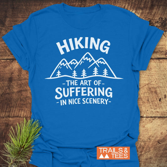 Hiking. The Art Of Suffering In Nice Scenery T-Shirt