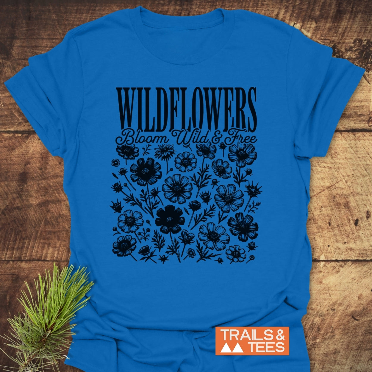 Wildflowers Bloom Wild And Free T-Shirt