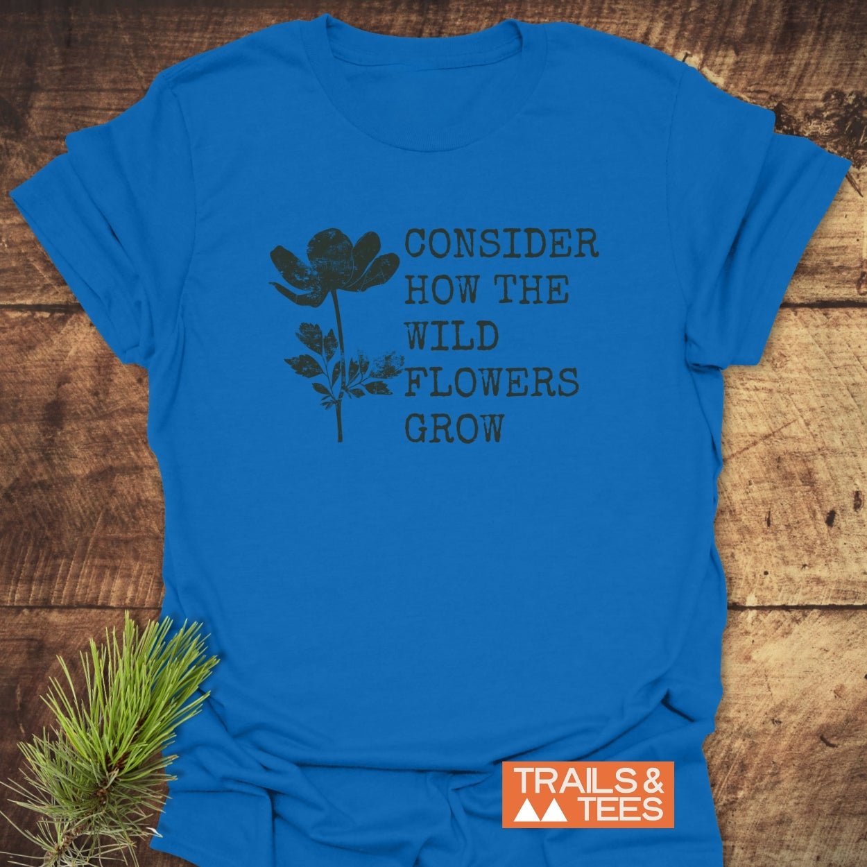 Consider How The Wild Flowers Grow T-Shirt