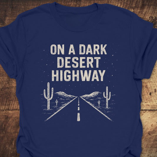 On A Dark Desert Highway T-Shirt