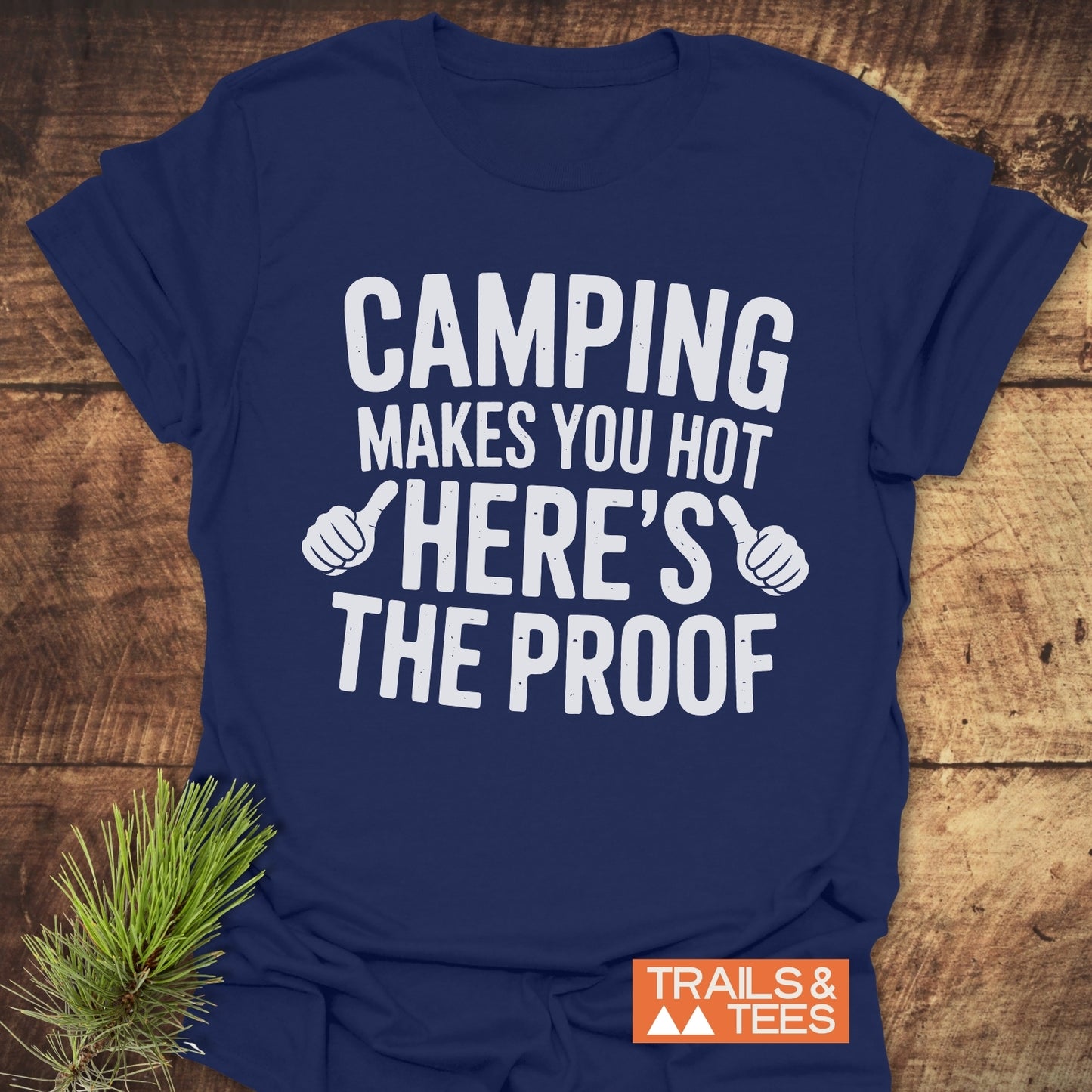 Camping Makes You Hot T-Shirt