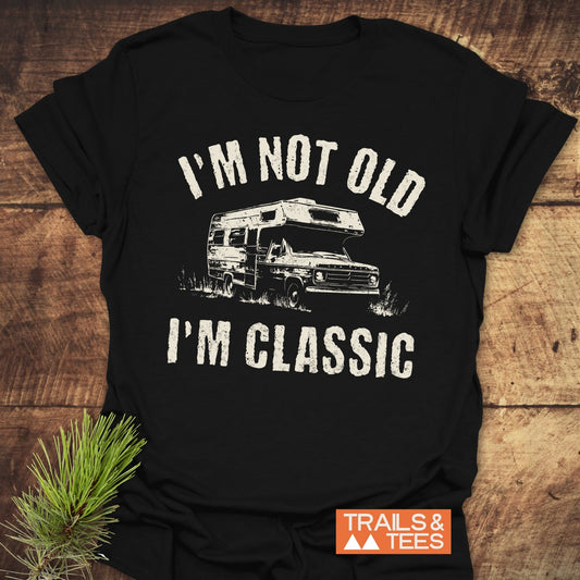 I'm Not Old I'm Classic RV T-Shirt