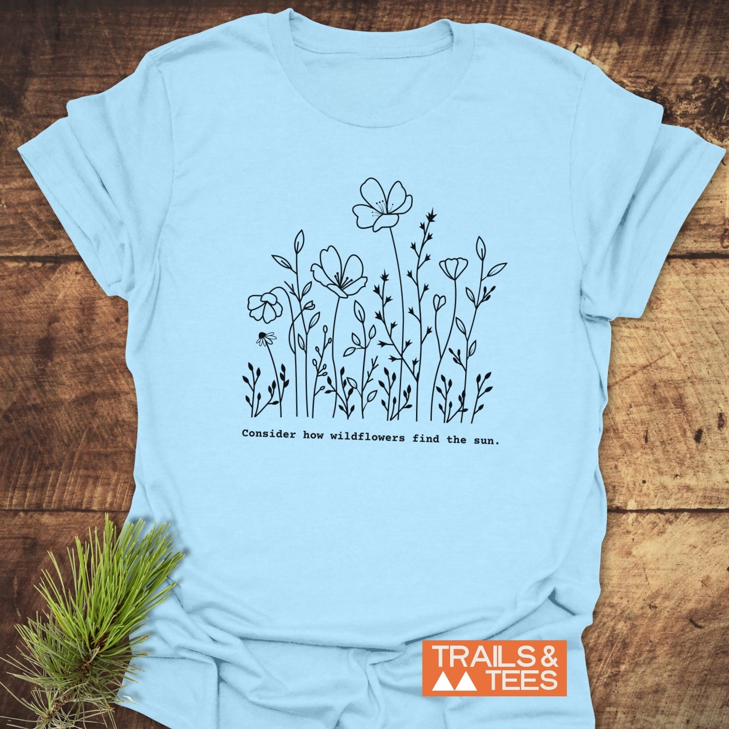 How Wild Flowers Find The Sun T-Shirt