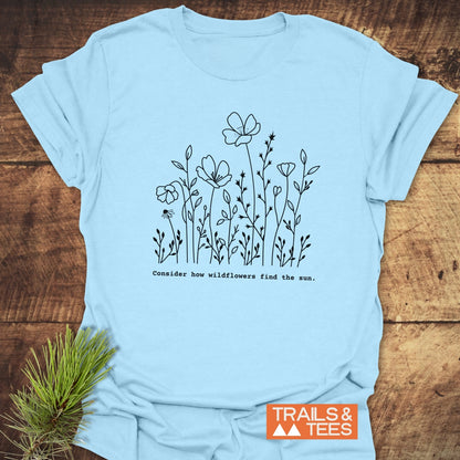 How Wild Flowers Find The Sun T-Shirt