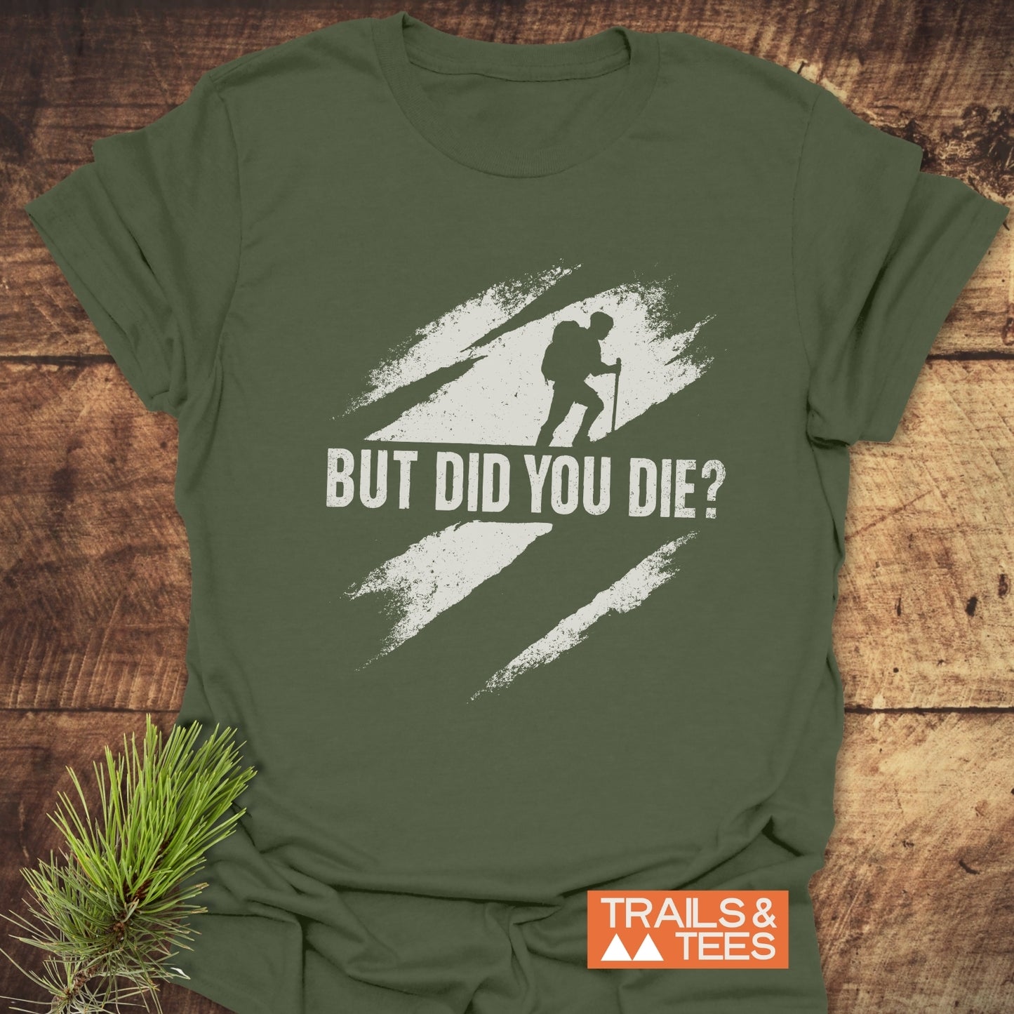 But Did You Die? Hiking T-Shirt