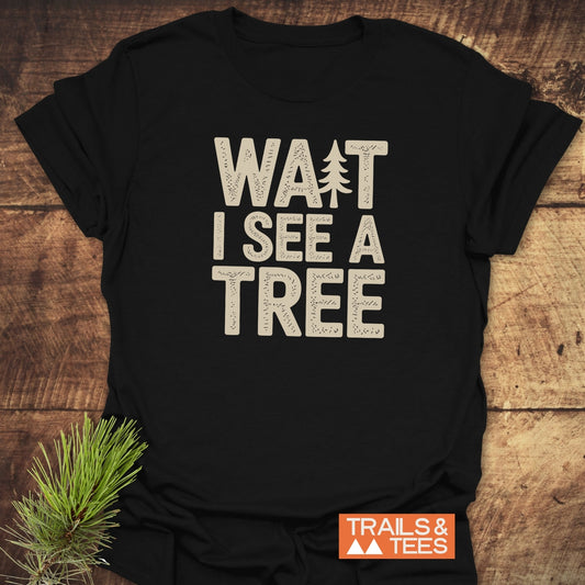 Wait I See A Tree T-Shirt