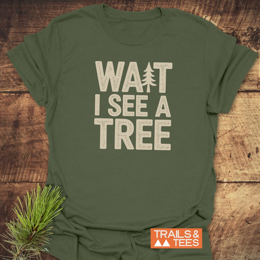Wait I See A Tree T-Shirt