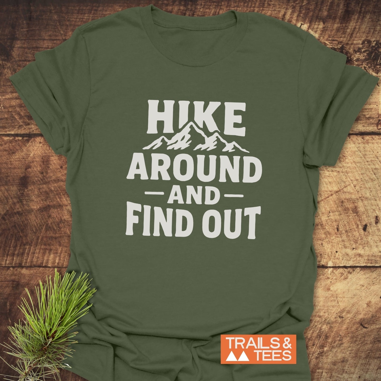 Hike Around And Find Out T-Shirt