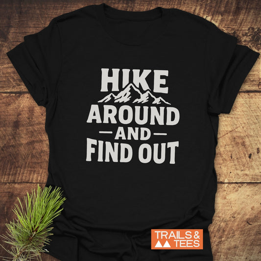 Hike Around And Find Out T-Shirt