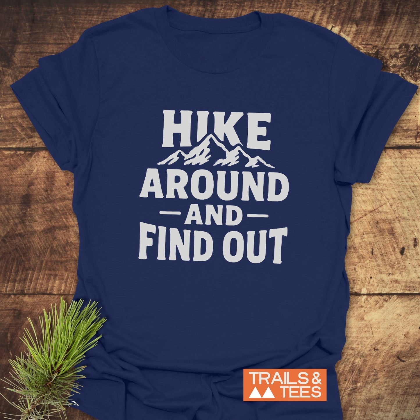 Hike Around And Find Out T-Shirt