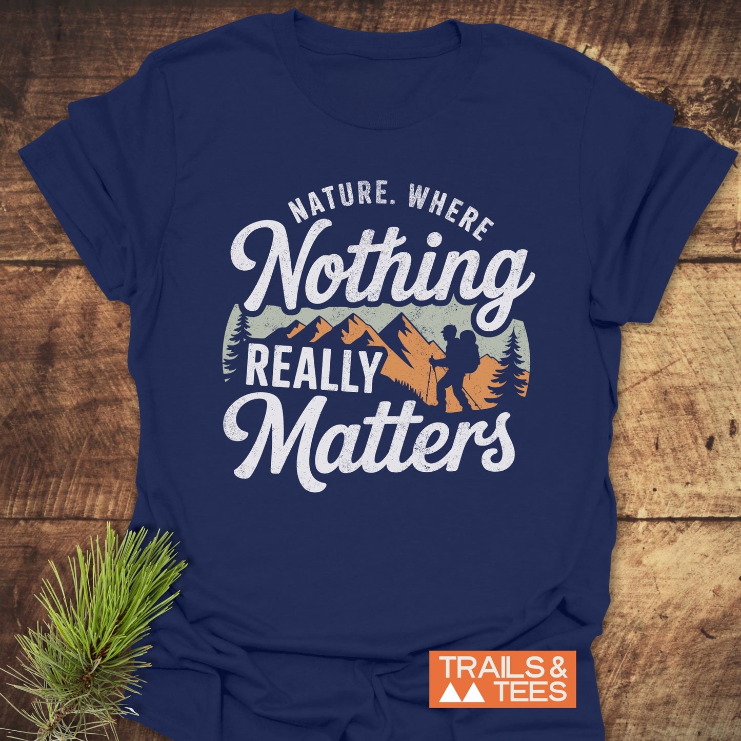 Nature. Where Nothing Really Matters T-Shirt