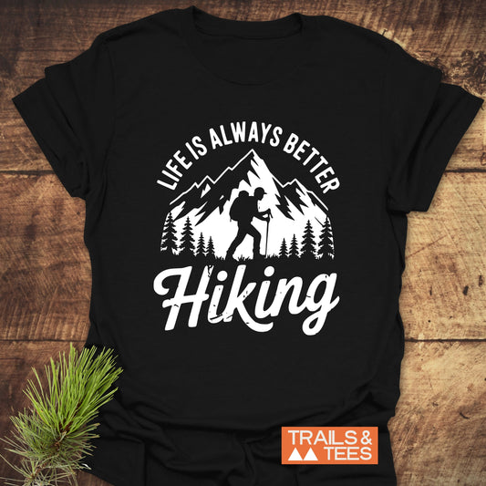 Life Is Always Better Hiking T-Shirt