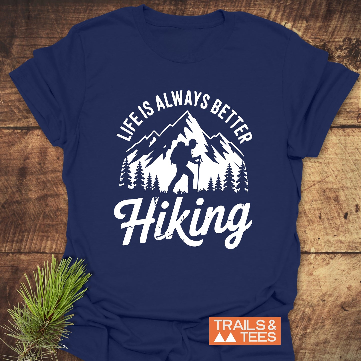 Life Is Always Better Hiking T-Shirt
