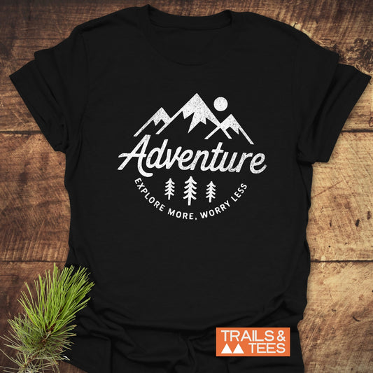 Adventure - Explore More. Worry Less T-Shirt