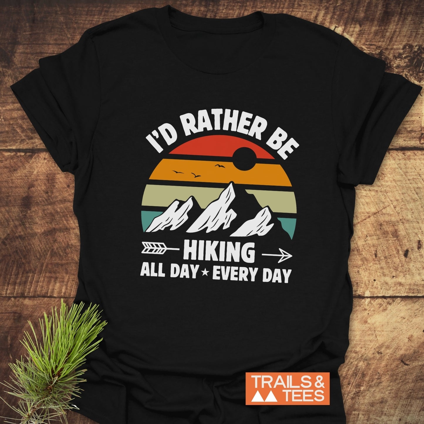 I'd Rather Be Hiking All Day Every Day T-Shirt