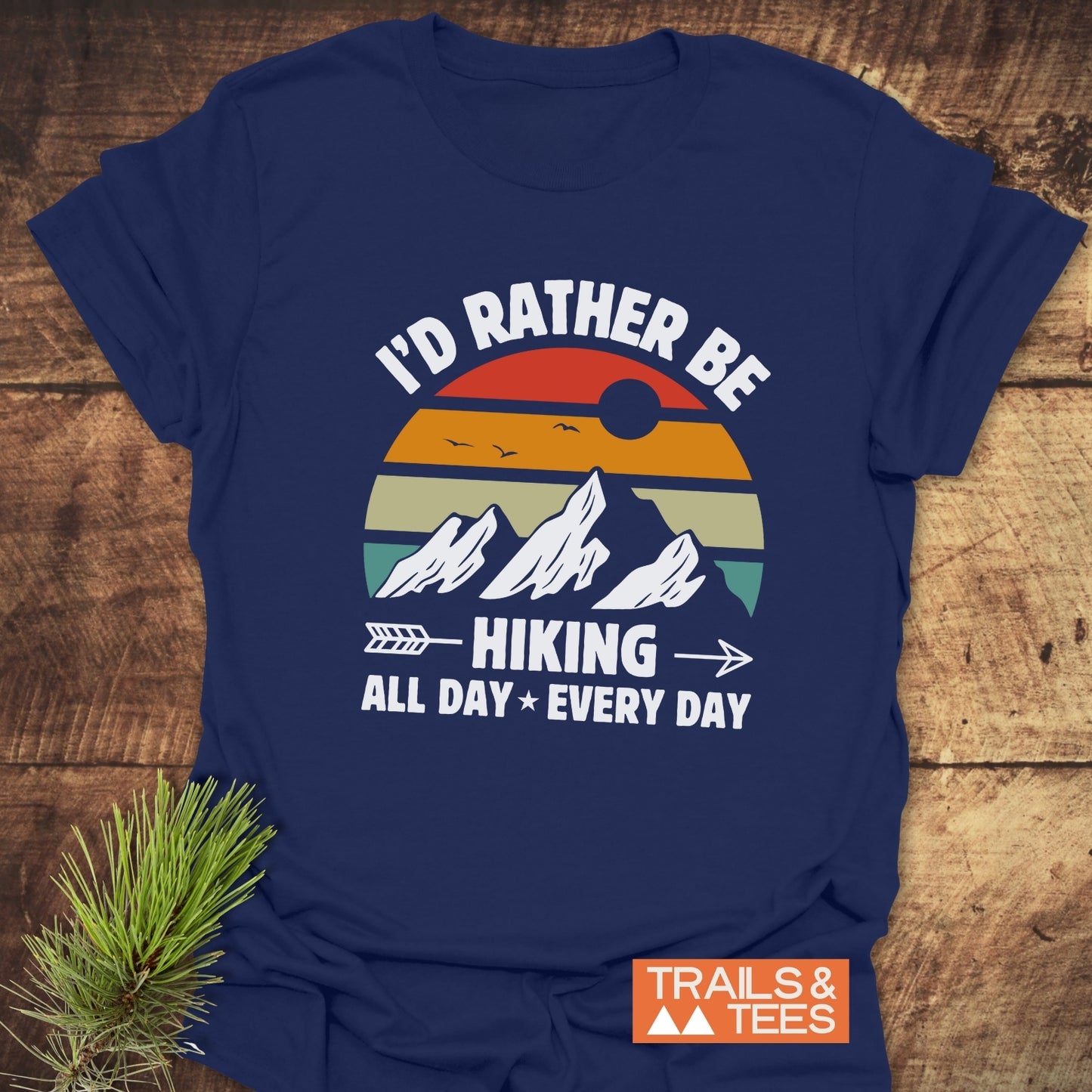 I'd Rather Be Hiking All Day Every Day T-Shirt