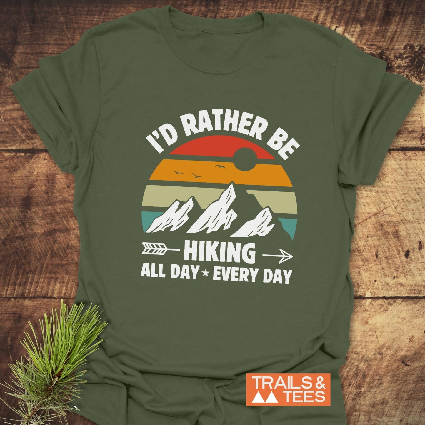 I'd Rather Be Hiking All Day Every Day T-Shirt
