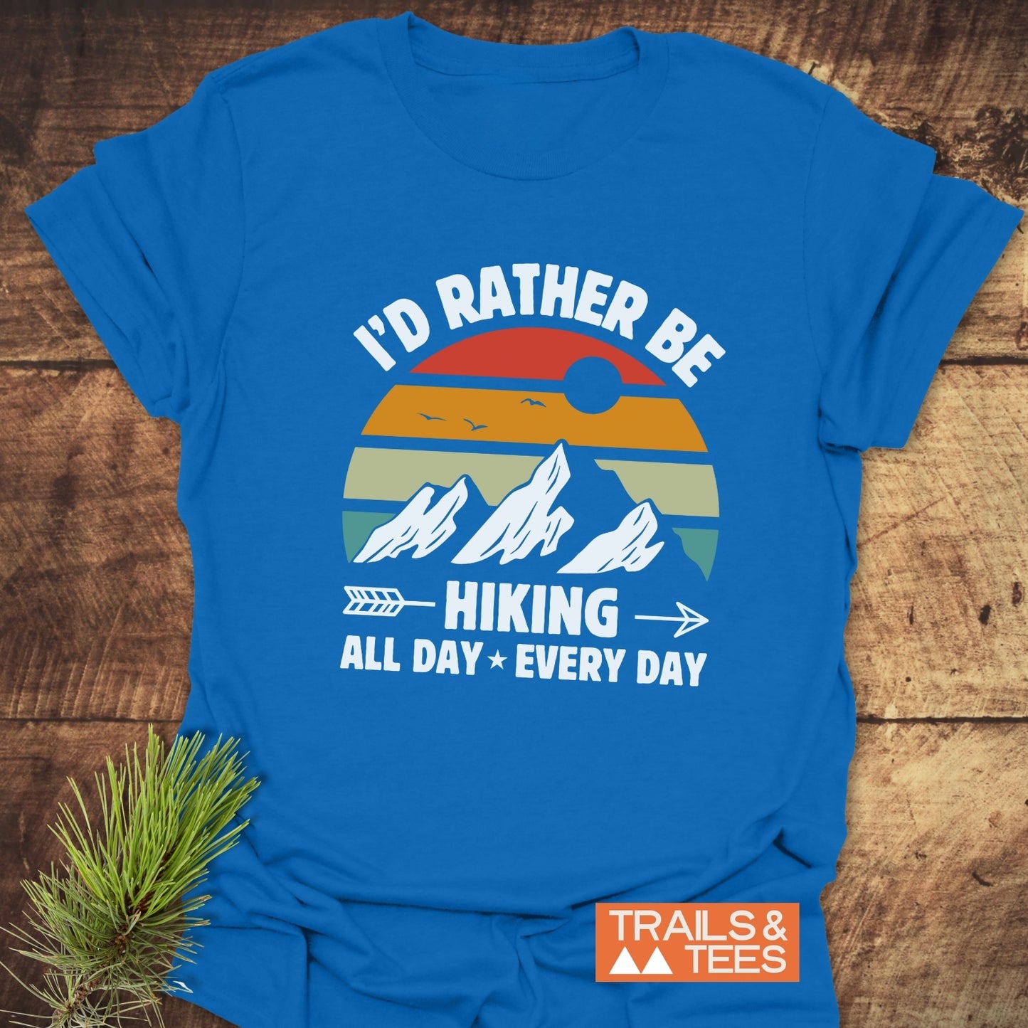 I'd Rather Be Hiking All Day Every Day T-Shirt