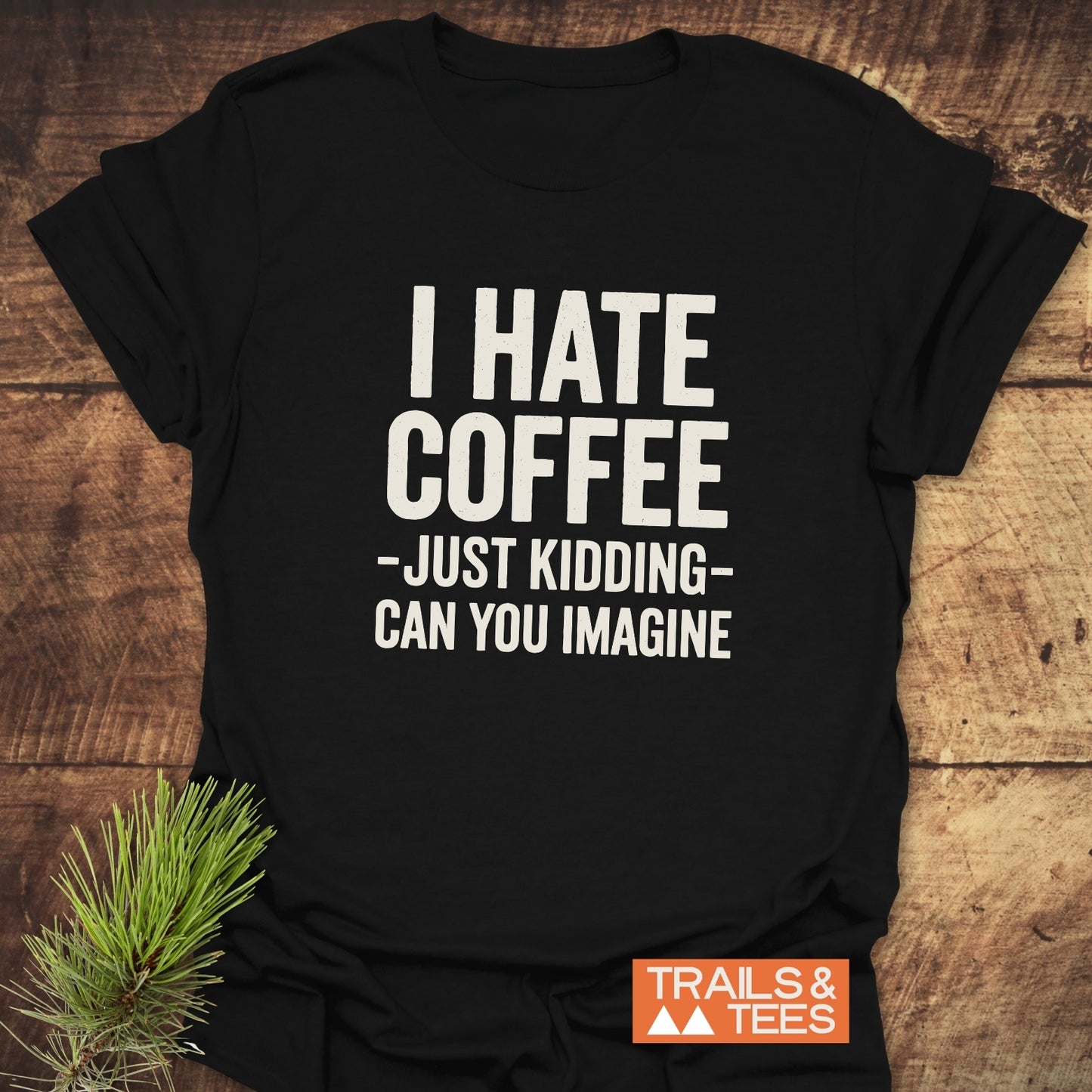 I Hate Coffee T-Shirt