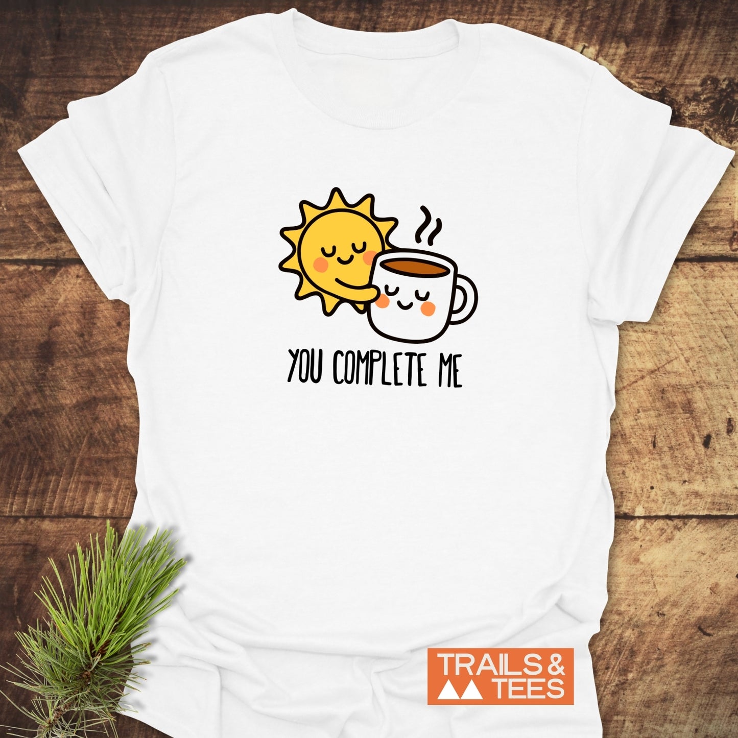 You Complete Me - Sun & Coffee T-Shirt