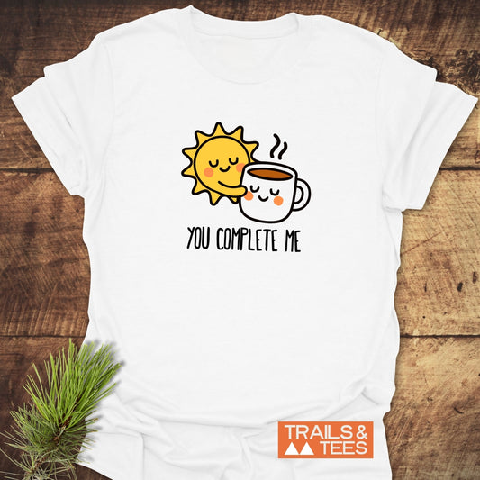 You Complete Me - Sun & Coffee T-Shirt