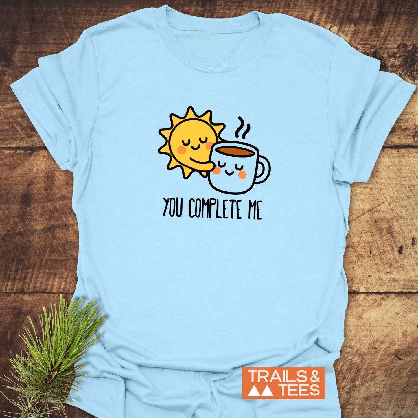 You Complete Me - Sun & Coffee T-Shirt