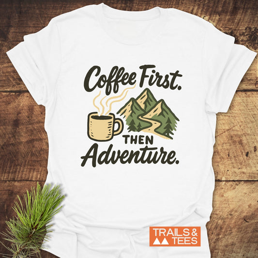 Coffee First Then Adventure T-Shirt