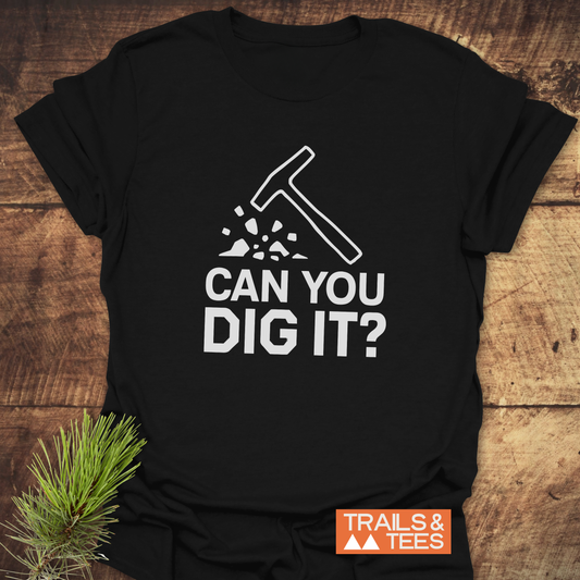 Can You Dig It? Rock Lovers T-Shirt