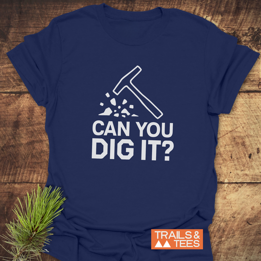 Can You Dig It? Rock Lovers T-Shirt