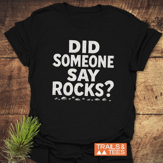 Did Someone Say Rocks? T-Shirt