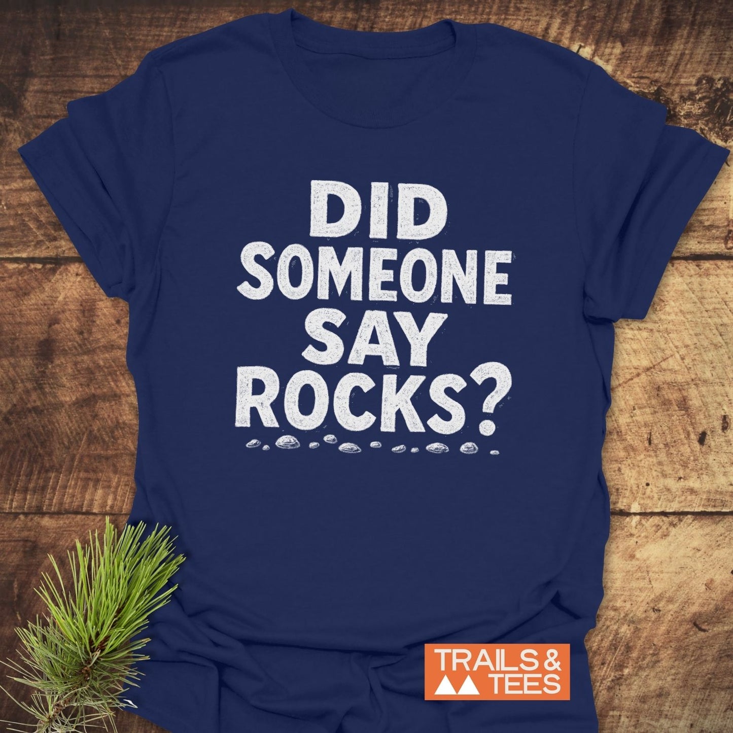 Did Someone Say Rocks? T-Shirt