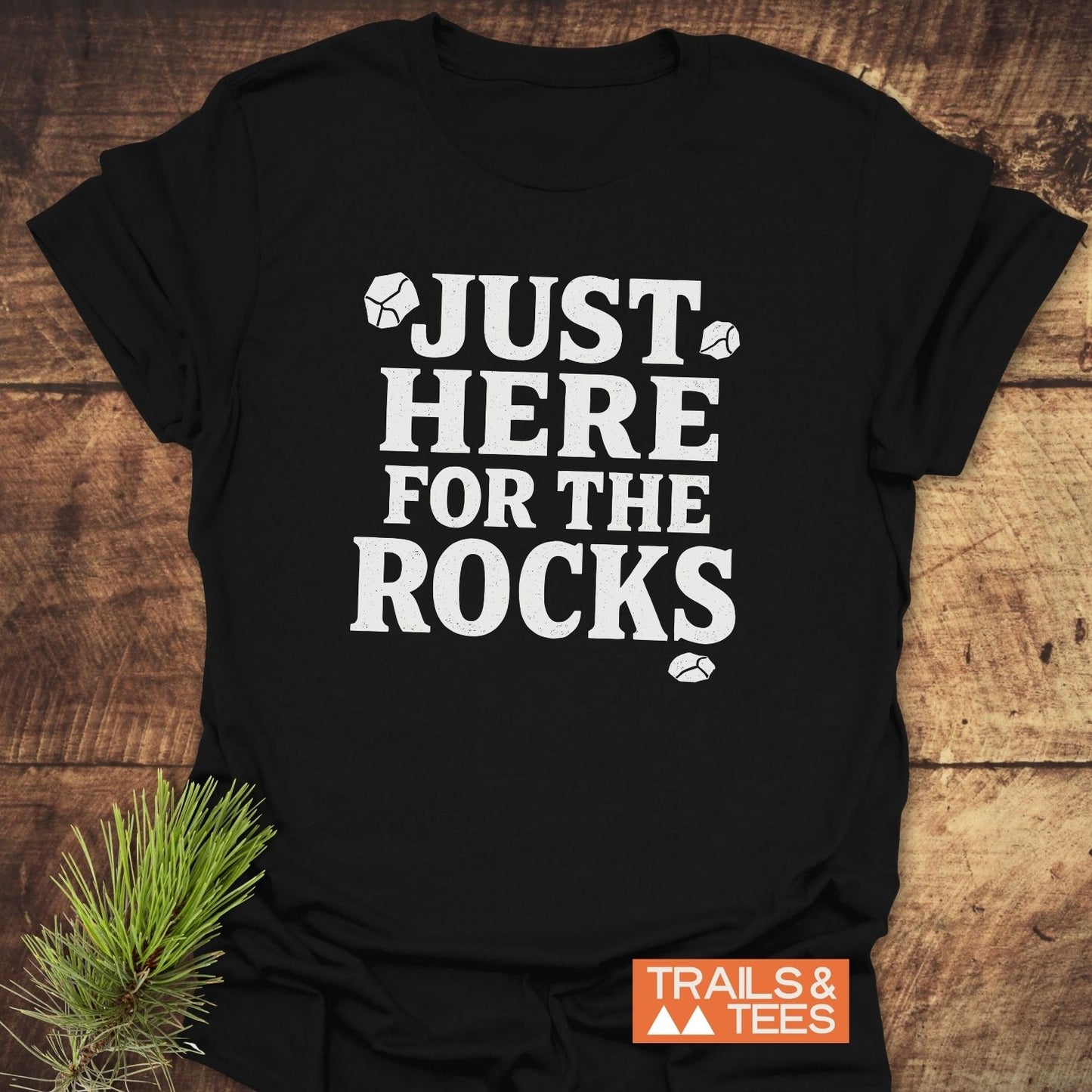 Just Here For The Rocks T-Shirt