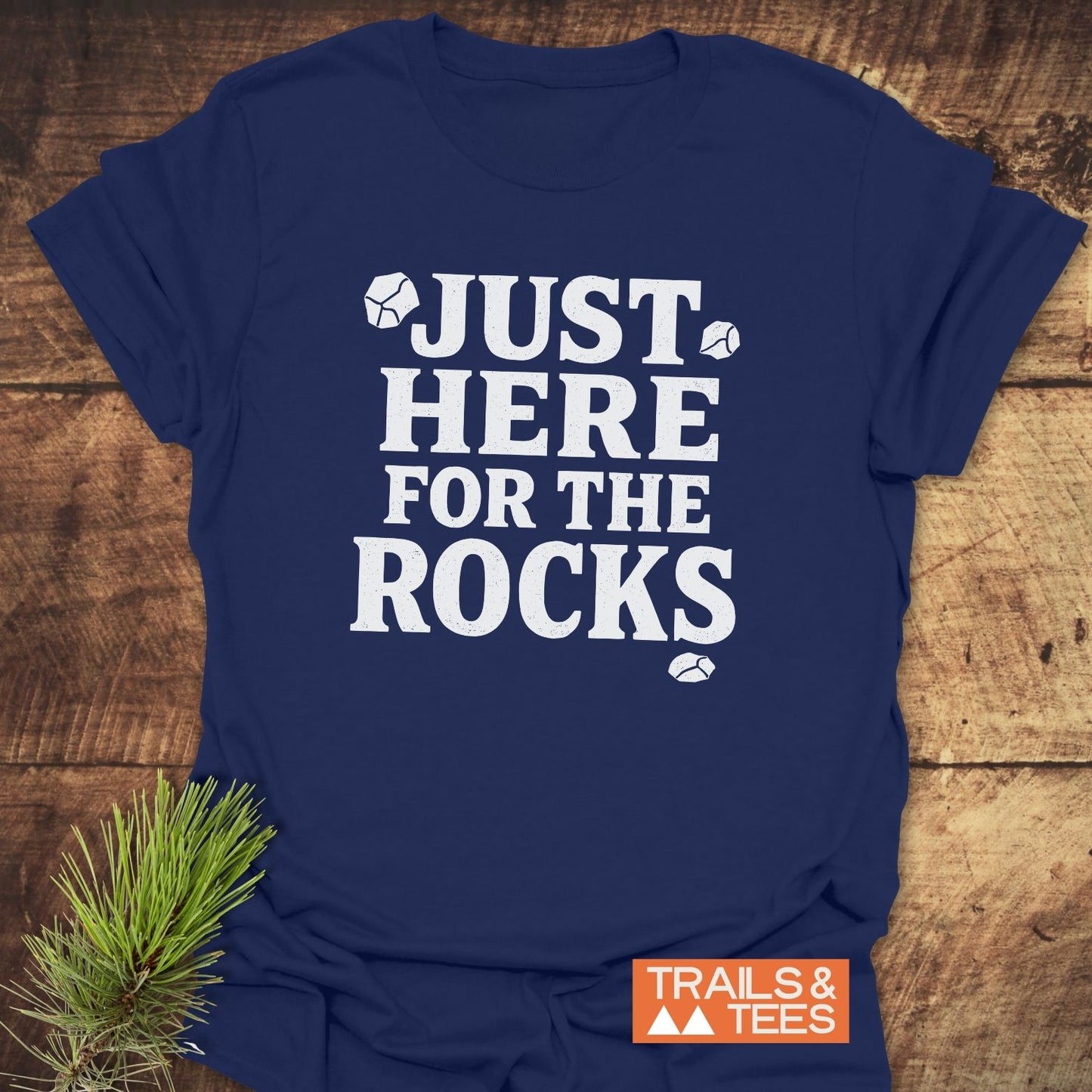 Just Here For The Rocks T-Shirt