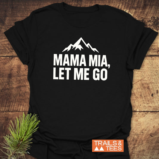 Let Me Go Funny T-Shirt