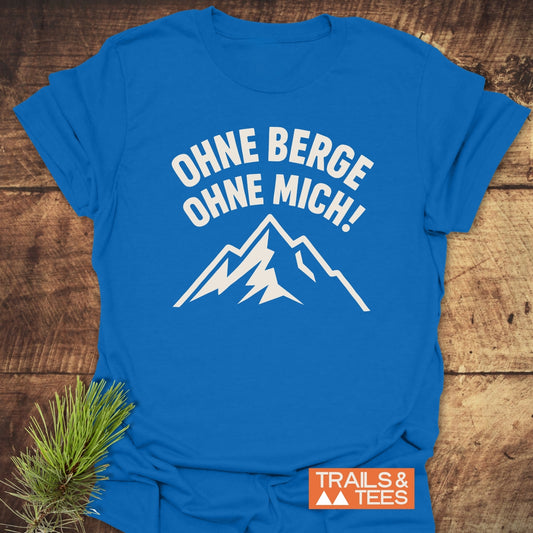 Ohne Berge, Ohne Mich T-Shirt