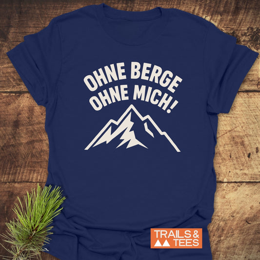 Ohne Berge, Ohne Mich T-Shirt
