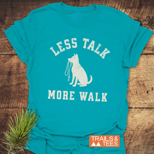 Less Talk, More Walk T-Shirt