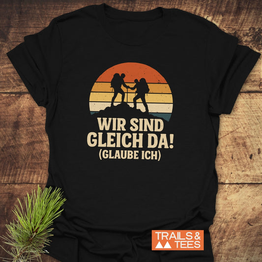 Wir Sind Gleich Da T-Shirt