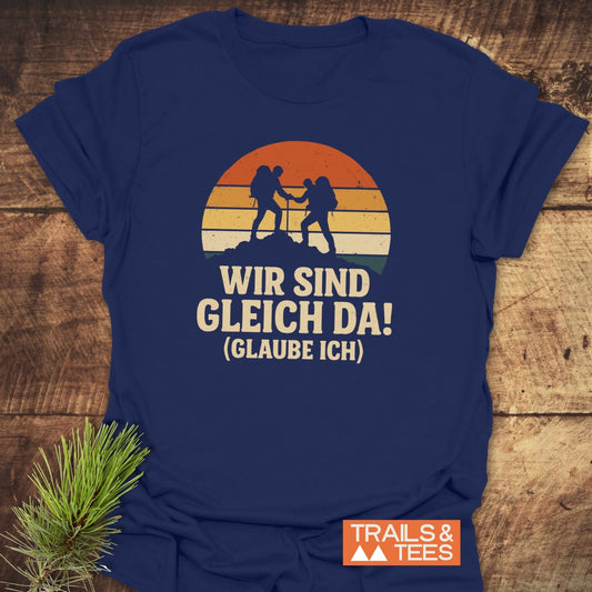 Wir Sind Gleich Da T-Shirt