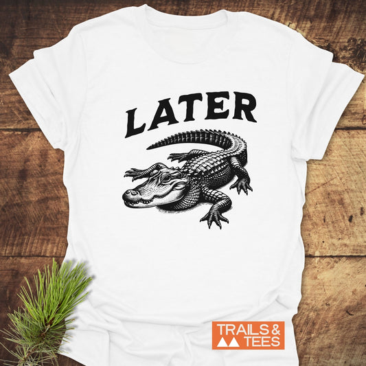 Later Alligator T-Shirt